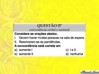 QUESTÃO 07
concordância verbal e nominal
 