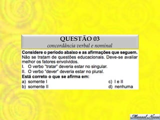 QUESTÃO 03
concordância verbal e nominal
 
