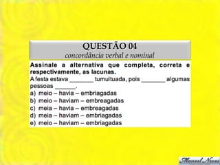 QUESTÃO 04
concordância verbal e nominal
 