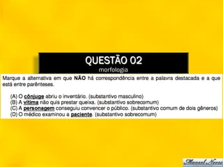 QUESTÃO 02
  morfologia
 