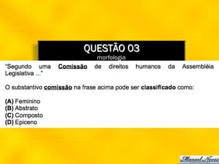 QUESTÃO 03
  morfologia
 
