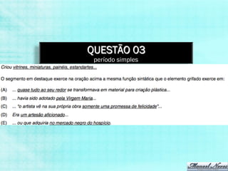QUESTÃO 03
 período simples
 