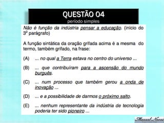 QUESTÃO 04
 período simples
 