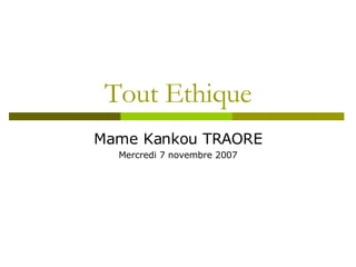 Tout Ethique Mame Kankou TRAORE Mercredi 7 novembre 2007 