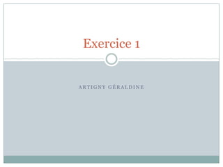 Exercice 1


ARTIGNY GÉRALDINE
 