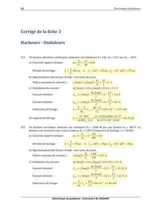 Électronique de puissance – Exercices © M. ZEGRARI
$
3' & # !
0 # - ) &
! $ ! # # & &" & - . Ω K 3- . 3 3 .@0 3
"" ===α
& # # $ ( ) (!)(( =α−==α==
- " &
3 % ( ) ( )& ====
( ) ( )&& =×=×=∆
( ) ( )&
& =−=
∆
−=
( ) ( )&
&#* =+=
∆
+=
* $ +!&
&
=××
−
=
∆
−
= −
" & $
( )
( )
( ) ( ) (,
!&
- =
×××
××−
=
∆
α−
= −
−
! ! # # & - . 4// E " 3- . // 3 %
# # &, 3 . / 3 ) & # # $ . / C15
"" =−=−=α
& # # $ ( ) ()(( =α−==α===
- " &
3 % ( )& ===
( ) ( )&& =×=×=∆
( ) ( )&
& =−=
∆
−=
( ) ( ) !&
&#* =+=
∆
+=
* $ +&
&
=××=
∆
= −
 