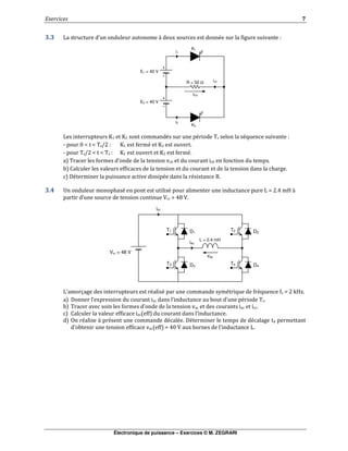 Électronique de puissance – Exercices © M. ZEGRARI
1
! ! % , : & $
% " F F & "& 6 &
+ " / G G6 2 F & F
+ " 6 2 G G6 F F &
6 # # "
# $
(& " "& & -
! , ! "# & " &" " % . @ 1 ,
" 3 .@0 3
% 9 $ " & &" & & . C15
( :" "& 6
6
7
& ," & & & (& " & $ "
7 .@/ 3 : %
Vcc = 48 V
icc
T1
T3 T4
T2
L = 2.4 mH
iac
vac
D1
D3 D4
D2
K2
K1
i2
i1
ich
vch
R = 50 Ω
E1 = 40 V
E2 = 40 V
 
