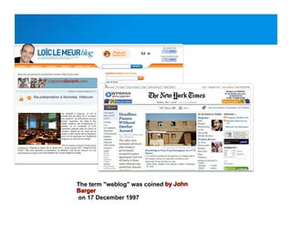 The term "weblog" was coined
on 17 December 1997
 