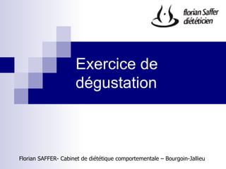 Exercice de dégustation Florian SAFFER- Cabinet de diététique comportementale – Bourgoin-Jallieu  