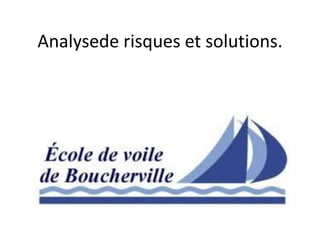 Analysede risques et solutions.
 