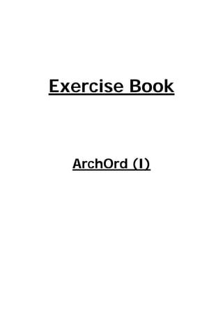 Exercise Book



  ArchOrd (I)
 