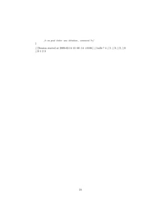 /∗ on peut ´eviter une it´eration , comment ?∗/
}
//[Session started at 2009-02-14 13 :00 :14 +0100.] //taille ? 4 //1 //3 //2 //0
//0 1 2 3
24
 