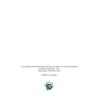 Cet ouvrage a été achevé dimprimer dans les ateliers de Leitzaran (Espagne) 
Numéro d’impression : 027 
Dépôt légal : Novembre 2010 
Imprimé en Espagne 
 