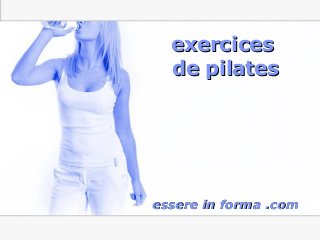 Page 1
exercicesexercices
de pilatesde pilates
essere in forma .comessere in forma .com
 