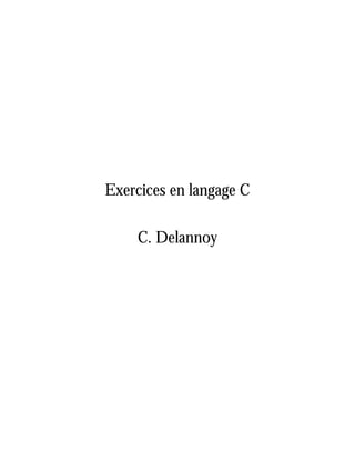 Exercices en langage C
C. Delannoy
 