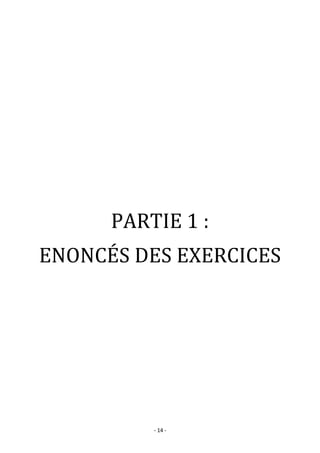 - 14 -
PARTIE 1 :
ENONCÉS DES EXERCICES
 