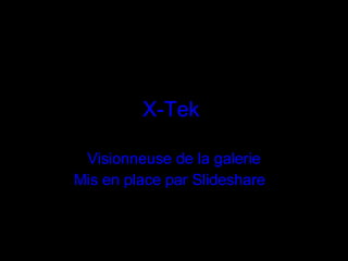 X-Tek  Visionneuse de la galerie Mis en place par Slideshare   
