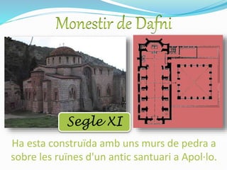 Segle XI
Ha esta construïda amb uns murs de pedra a
sobre les ruïnes d'un antic santuari a Apol·lo.
 
