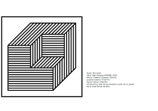 Autor: Sol Lewit
Obra: Wall Drawing #356BB, 2003
Dibuix: Castelló Guàrdia, Clàudia
quadrat exterior: 5'7x5'7m
figura interior: 4'8x4'8m
Es calcula el total de les mesures a partir de un grosor
de la linea frontal de 8cm.
 