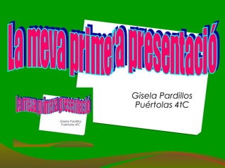 Gisela Pardillos
Puértolas 4tC
 