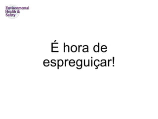 É hora de espreguiçar! 