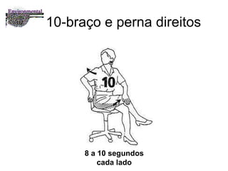 10-braço e perna direitos 8 a 10 segundos cada lado 
