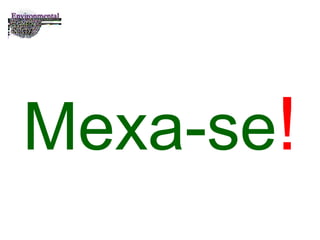 Mexa-se ! 