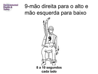 9-mão direita para o alto e mão esquerda para baixo 8 a 10 segundos cada lado 