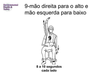 9-mão direita para o alto e
mão esquerda para baixo




     8 a 10 segundos
         cada lado
 