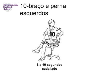 10-braço e perna
esquerdos




     8 a 10 segundos
         cada lado
 