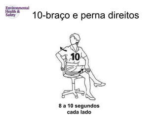 10-braço e perna direitos
8 a 10 segundos
cada lado
 