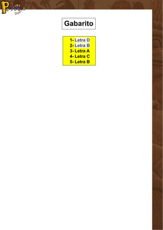 1- Letra D
2- Letra B
3- Letra A
4- Letra C
5- Letra B
Gabarito
 