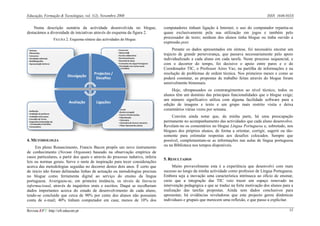 Educação, Formação & Tecnologias, vol. 1(2), Novembro 2008                                                                                   ISSN 1646-933X


    Numa descrição sumária da actividade desenvolvida no blogue,                 computadores tinham ligação à Internet; o uso do computador repartia-se
destacámos a diversidade de iniciativas através do esquema da figura 2.          quase exclusivamente pela sua utilização em jogos e também pelo
                FIGURA 2. Esquema-síntese das actividades do blogue.
                                                                                 processador de texto; nenhum dos alunos tinha blogue ou tinha ouvido a
                                                                                 expressão post.
                                                                                      Perante os dados apresentados em síntese, foi necessário encetar um
                                                                                 trajecto de grande perseverança, que passava necessariamente pelo apoio
                                                                                 individualizado a cada aluno em cada tarefa. Neste processo sequencial, e
                                                                                 com o decorrer do tempo, foi decisivo o apoio entre pares e o do
                                                                                 Coordenador TIC, o Professor Aires Vaz, na partilha de informações e na
                                                                                 resolução de problemas de ordem técnica. Nos primeiros meses e como se
                                                                                 poderá constatar, as propostas de trabalho feitas através do blogue foram
                                                                                 sensivelmente bimensais.
                                                                                      Hoje, ultrapassados os constrangimentos ao nível técnico, todos os
                                                                                 alunos têm um domínio das principais funcionalidades que o blogue exige;
                                                                                 um número significativo utiliza com alguma facilidade software para a
                                                                                 edição de imagens e texto e um grupo mais restrito visita e deixa
                                                                                 comentários várias vezes por semana.
                                                                                      Convém ainda notar que, da minha parte, há uma preocupação
                                                                                 permanente no acompanhamento das actividades que cada aluno desenvolve.
                                                                                 Revelam-no os comentários no blogue Língua Portuguesa e, sobretudo, nos
                                                                                 blogues dos próprios alunos, de forma a orientar, corrigir, sugerir ou tão-
                                                                                 somente para estimular respostas aos desafios colocados. Sempre que
4. METODOLOGIA                                                                   possível, complementam-se as informações nas aulas de língua portuguesa
     Em pleno Renascimento, Francis Bacon propôs um novo instrumento             ou na Biblioteca nos tempos disponíveis.
de conhecimento (Novum Organum) baseado na observação empírica de
casos particulares, a partir dos quais e através do processo indutivo, inferia
                                                                                 5. RESULTADOS
leis ou normas gerais. Serve o mote de inspiração para tecer considerações
acerca das metodologias seguidas no decorrer destes dois anos. É certo que            Muito provavelmente esta é a experiência que desenvolvi com mais
de início não foram delineadas linhas de actuação ou metodologias precisas       sucesso ao longo da minha actividade como professor de Língua Portuguesa.
no blogue como ferramenta digital ao serviço do ensino da língua                 Embora seja a inovação uma característica intrínseca ao ofício de ensinar,
portuguesa. Averiguou-se, em primeira instância, os níveis de literacia          creio que a integração das TIC veio trazer um espaço renovado na
informacional, através de inquéritos orais e escritos. Daqui se recolheram       intervenção pedagógica e que se traduz na forte motivação dos alunos para a
dados importantes acerca do estado de desenvolvimento de cada aluno,             realização das tarefas propostas. Ainda sem dados conclusivos para
tendo-se concluído que cerca de 90% por cento dos alunos não possuíam            apresentar, há evidências reveladoras que este projecto gerou dinâmicas
conta de e-mail; 40% tinham computador em casa; menos de 10% dos                 individuais e grupais que merecem uma reflexão, e que passo a explicitar.

Revista EFT: http://eft.educom.pt                                                                                                                        15
 