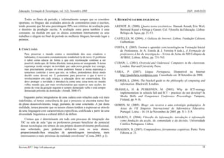 Educação, Formação & Tecnologias, vol. 1(2), Novembro 2008                                                                                   ISSN 1646-933X


     Todos os finais de período, e informalmente sempre que se considere           9. REFERÊNCIAS BIBLIOGRÁFICAS
oportuno, os blogues são avaliados através de comentários orais e escritos,
tendo presente que há uma percentagem 20% nos critérios de avaliação para          ARENDT, H. (2000). Quatro textos excêntricos. Hannah Arendt, Eric Weil,
o domínio da produção escrita. A avaliação entre pares também é uma                   Bertrand Russel e Ortega y Gasset. Col. Filosofia da Educação. Lisboa:
constante, na medida em que os alunos comentam internamente os seus                   Relógio de Água, pp. 21-53.
trabalhos e elegem no final do período os melhores blogues, havendo lugar a
prémios.                                                                           CASTELLS, M. (2004). A Galáxia da Internet. Lisboa: Fundação Calouste
                                                                                      Gulbenkian.
                                                                                   COSTA, F. (2003). Ensinar e aprender com tecnologias na Formação Inicial
8. CONCLUSÃO                                                                          de Professores. In A. Estrela & J. Ferreira 8 (eds.), A Formação de
     Para preservar o mundo contra a mortalidade dos seus criadores e                 professores à luz da investigação – Livros de Actas do XII Colóquio da
     habitantes, é necessário constantemente restabelecê-lo de novo. O problema       AFIRSE. Lisboa: Afirse, pp. 751-763.
     é saber como educar de forma a que esta recolocação continue a ser
     possível, ainda que, de forma absoluta, nunca possa ser assegurada. A nossa   CUBAN, L. (2001). Oversold and Underused. Computers in the classroom.
     esperança reside sempre na novidade que cada nova geração traz consigo,          London: Harvard University Press.
     mas precisamente porque só nisso pudemos basear a nossa esperança e
     tentarmos controlar o novo que nós, os velhos, pretendemos desse modo         FARIA, P. (2007). Língua Portuguesa. Disponível na Internet
     decidir como deverá ser. E justamente para preservar o que é novo e              http://paulofaria.wordpress.com. Consultado em 18 Setembro de 2008.
     revolucionário em cada criança, a educação deve ser conservadora. Ela
     deve proteger a novidade e introduzi-la como uma coisa nova no mundo          FLORIDI, L. (2004). The blackell guide to the philosophy of computing and
     velho, mundo que, por mais revolucionárias que sejam as suas acções, do          information. Blackwell, Londres.
     ponto de vista da geração seguinte é sempre demasiado velho e está sempre
     demasiado próximo da destruição. (Arendt, 2000:47)                            FRASSILA, H. & PEHKONEN, M. (2005). Why do ICT-strategy
                                                                                      implementation in schools fail and ICT - practices do not develop? In
    Enquanto partes integradoras de uma cadeia com relações cada vez mais             Media Skills and Competence Conference Proceedings. Tampere,
indefinidas, só temos consciência de que o processo se encontra numa fase             Finland, pp. 9-16.
de pleno desenvolvimento, longe, portanto, de estar concluído. A par desta         GOMES, M. (2005). Blogs: um recurso e uma estratégia pedagógica. In
realidade, temos presente que os nossos alunos tendem a expressar-se através          Actas do VII Simpósio Internacional de Informática Educativa.
de uma linguagem com características específicas, codificada a partir de uma          Portugal: Leiria – 16–18 de Novembro de 2005, pp. 311- 315.
diversidade linguística e cultural difícil de definir.
                                                                                   ILHARCO, F. (2004). Filosofia da Informação: introdução à informação
     Cremos que é determinante em todo este processo de integração das
                                                                                      como fundação da acção, da comunidade e da decisão. Universidade
 TIC na sala de aula “que os professores possam beneficiar do potencial
                                                                                      Católica Portuguesa. Lisboa.
 dessas tecnologias em termos do seu próprio desenvolvimento profissional,
 mas sobretudo, para poderem utilizá-las com os seus alunos,                       JONASSEN, D. (2007). Computadores, ferramentas cognitivas. Porto: Porto
 proporcionando-lhes situações de aprendizagem inovadoras, mais                       Editora, p. 21.
 interessantes e mais próximas da realidade envolvente” (Costa, 2003. p.1).


Revista EFT: http://eft.educom.pt                                                                                                                        18
 