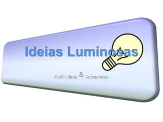 Publicidade & Substancias Ideias Luminosas 