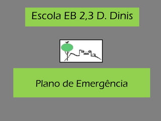 Escola EB 2,3 D. Dinis




Plano de Emergência
 