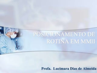 POSICIONAMENTO DE
ROTINA EM MMII
Profa. Lucimara Dias de Almeida
 