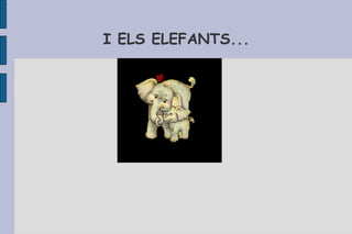 I ELS ELEFANTS... 