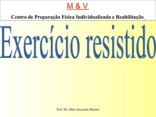 M & V   Centro de Preparação Física Individualizada e Reabilitação   Exercício resistido 