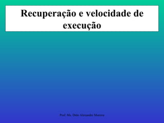 Recuperação e velocidade de execução 