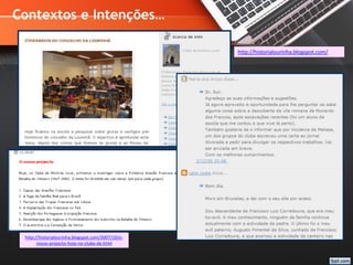 Contextos e Intenções…
http://historialourinha.blogspot.com/2007/10/o-
nosso-projecto-hoje-no-clube-de.html
http://historialourinha.blogspot.com/2006/11/arte-
da-cantaria-no-reguengo-grande-as.html
http://historialourinha.blogspot.com/
 