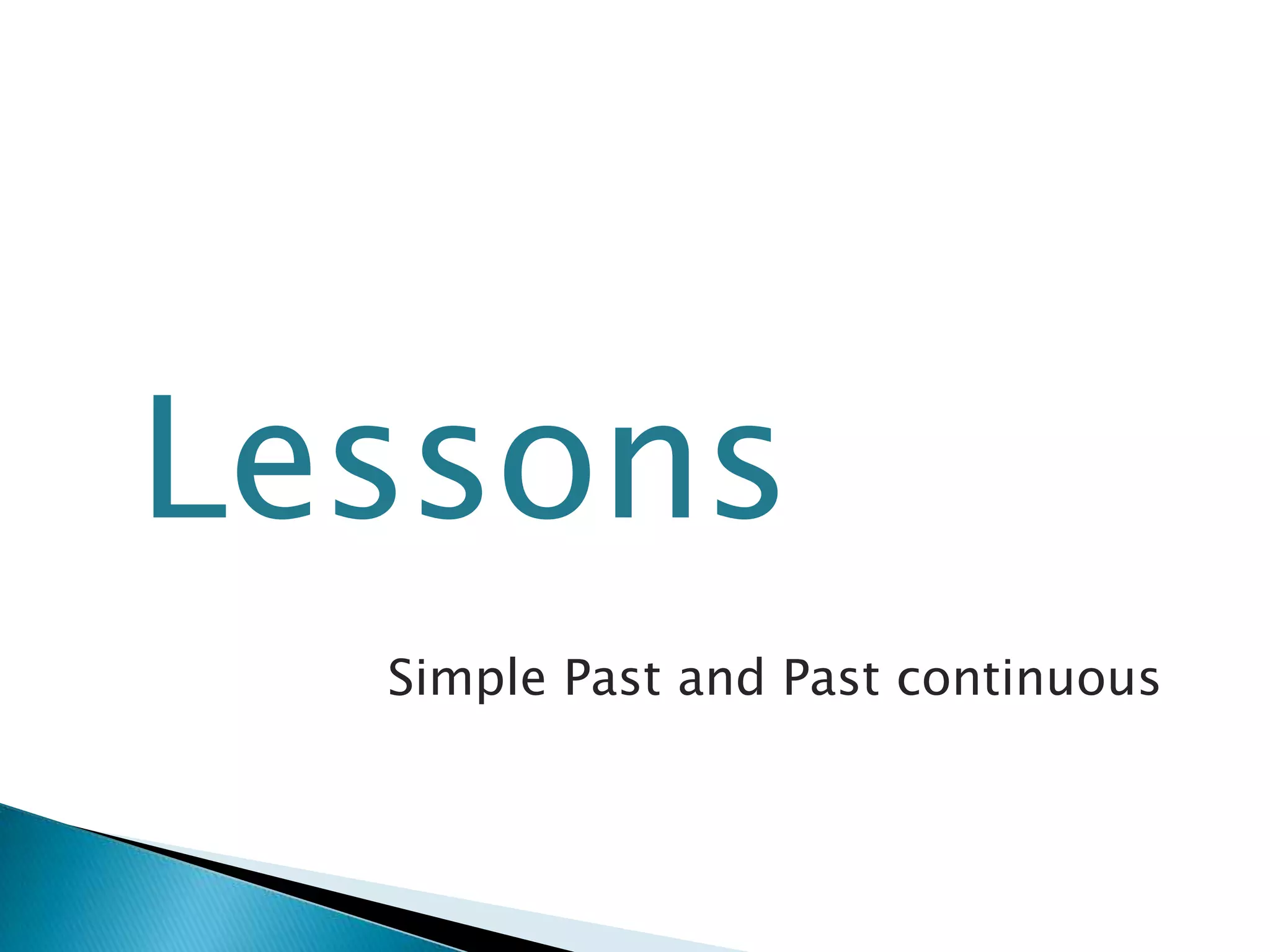 Lessons
Simple Past and Past continuous