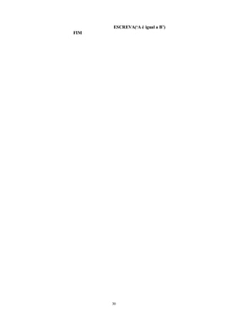 30
ESCREVA(‘A é igual a B’)
FIM
 