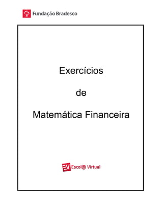 Exercícios
de
Matemática Financeira
 