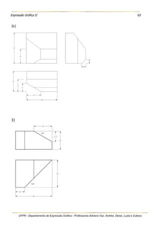 Expressão Gráfica II 65
UFPR - Departamento de Expressão Gráfica - Professoras Adriana Vaz, Andréa, Deise, Luzia e Zuleica
2c)
3)
 