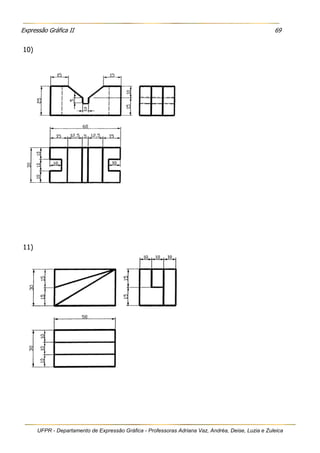 Expressão Gráfica II 69
UFPR - Departamento de Expressão Gráfica - Professoras Adriana Vaz, Andréa, Deise, Luzia e Zuleica
10)
11)
 