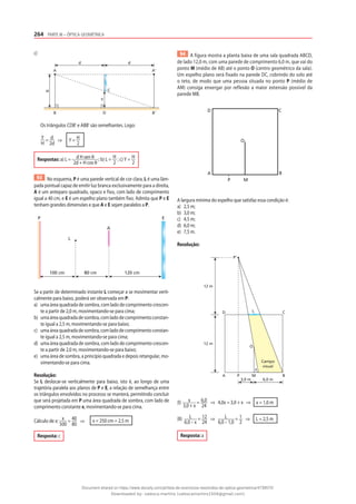 264 PARTE III – ÓPTICA GEOMÉTRICA
c)
d d
A A‘
C
Y
H
B D B‘
Os triângulos CDB’ e ABB’ são semelhantes. Logo:
Y
H
= d
2d
⇒ Y = H
2
Respostas: a) L = d H sen θ
2d + H cos θ
; b) L = H
2
; c) Y = H
2
93 No esquema, P é uma parede vertical de cor clara, L é uma lâm-
pada pontual capaz de emitir luz branca exclusivamente para a direita,
A é um anteparo quadrado, opaco e fixo, com lado de comprimento
igual a 40 cm, e E é um espelho plano também fixo. Admita que P e E
tenham grandes dimensões e que A e E sejam paralelos a P.
120 cm
80 cm
100 cm
L
A
E
P
Se a partir de determinado instante L começar a se movimentar verti-
calmente para baixo, poderá ser observada em P:
a) uma área quadrada de sombra, com lado de comprimento crescen-
te a partir de 2,0 m, movimentando-se para cima;
b) umaáreaquadradadesombra,comladodecomprimentoconstan-
te igual a 2,5 m, movimentando-se para baixo;
c) umaáreaquadradadesombra,comladodecomprimentoconstan-
te igual a 2,5 m, movimentando-se para cima;
d) uma área quadrada de sombra, com lado de comprimento crescen-
te a partir de 2,0 m, movimentando-se para baixo;
e) uma área de sombra, a princípio quadrada e depois retangular, mo-
vimentando-se para cima.
Resolução:
Se L deslocar-se verticalmente para baixo, isto é, ao longo de uma
trajetória paralela aos planos de P e E, a relação de semelhança entre
os triângulos envolvidos no processo se manterá, permitindo concluir
que será projetada em P uma área quadrada de sombra, com lado de
comprimento constante x, movimentando-se para cima.
Cálculo de x: x
500
= 40
80
⇒ x = 250 cm = 2,5 m
Resposta: c
94 A figura mostra a planta baixa de uma sala quadrada ABCD,
de lado 12,0 m, com uma parede de comprimento 6,0 m, que vai do
ponto M (médio de AB) até o ponto O (centro geométrico da sala).
Um espelho plano será fixado na parede DC, cobrindo do solo até
o teto, de modo que uma pessoa situada no ponto P (médio de
AM) consiga enxergar por reflexão a maior extensão possível da
parede MB.
O
P M
A B
D C
A largura mínima do espelho que satisfaz essa condição é:
a) 2,5 m;
b) 3,0 m;
c) 4,5 m;
d) 6,0 m;
e) 7,5 m.
Resolução:
P‘
12 m
12 m
D C
L
B
A
O
P M
x
3,0 m 6,0 m
Campo
visual
(I) x
3,0 + x
= 6,0
24
⇒ 4,0x = 3,0 + x ⇒ x = 1,0 m
(II) L
6,0 – x
= 12
24
⇒ L
6,0 – 1,0
= 1
2
⇒ L = 2,5 m
Resposta: a
Document shared on https://www.docsity.com/pt/lista-de-exercicios-resolvidos-de-optica-geometrica/4739570/
Downloaded by: valesca-martins (valescamartins1504@gmail.com)
 