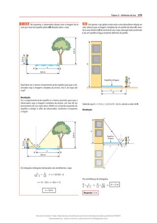 239
Tópico 2 – Reflexão da luz
8 E.R. No esquema, o observador deseja visar a imagem da ár-
vore por meio do espelho plano AB deitado sobre o solo:
6,0
m
A
2,0
m
x
4,0 m
B
Qual deve ser o menor comprimento x do espelho para que o ob-
servador veja a imagem completa da árvore, isto é, do topo até
o pé?
Resolução:
Se o comprimento x do espelho é o menor possível, para que o
observador veja a imagem completa da árvore, um raio de luz
proveniente do seu topo deve refletir-se na borda esquerda do
espelho e atingir o olho do observador, conforme o esquema
a seguir.
6,0
m
A B
2,0
m
4,0 m
β
β
α α
x
Os triângulos retângulos destacados são semelhantes. Logo:
x
4,0 – x
= 6
2,0
⇒ x = 3,0 (4,0 – x)
x = 12 – 3,0 x ⇒ 4,0 x = 12
x = 3,0 m
9 Um garoto, cujo globo ocular está a uma altura h em relação ao
solo, observa que a imagem completa de um prédio de altura H, situa-
do a uma distânciaD da vertical do seu corpo, abrange toda a extensão
L de um espelho-d’água existente defronte do prédio.
h
L
Espelho-d'água
H
D
Sabendo que h = 1,5 m, L = 3,2 m e D = 3,6 m, calcule o valor de H.
Resolução:
h
α α
P
P‘
L D – L
Espelho-
d'água
H
Por semelhança de triângulos:
H
h
= L
D – L
⇒ H
1,5
= 3,2
0,40
⇒ H = 12 m
Resposta: 12 m
Document shared on https://www.docsity.com/pt/lista-de-exercicios-resolvidos-de-optica-geometrica/4739570/
Downloaded by: valesca-martins (valescamartins1504@gmail.com)
 