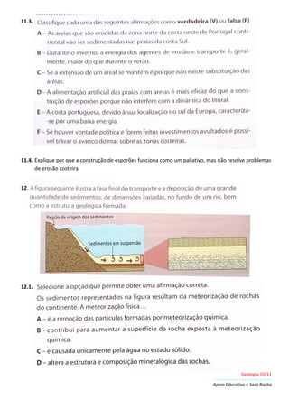 Geologia 10/11
Apoio Educativo – Sara Rocha
11.3.
11.4. Explique por que a construção de esporões funciona como um paliativo, mas não resolve problemas
de erosão costeira.
12.
12.1.
 