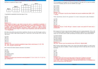 Projeto Pré-Requisitos – 6º ANO - Gabarito
5.2 Observe a sequência de figuras a seguir:
A quantidade de quadradinhos da próxima figura (5) será:
( A ) 10
( B ) 20
( C ) 30
( D ) 40
( E ) 50
Resposta: ( C )
Nesta sequência de figuras o que muda de uma para outra é a quantidade de quadrados. A
primeira figura tem dois quadrados, a segunda figura tem 4 a mais, sendo 6 quadrados. A figura 3
é a figura 2 mais 6 quadrados portanto são 12 quadrados. A figura 4 é a figura 3 mais 8
quadrados, totalizando 20 quadrados. Cada figura é então a anterior mais o dobro da posição
dessa nova figura, portanto a figura 5 é a figura 4 mais 10 quadrados, sendo então um total de 20
+ 10 = 30 quadrados.
6.1 Carla é uma menina que gosta de fazer experiências. Ela pesou um copo cheio de água e anotou o
peso de 325 g. Depois, jogou metade da água fora e verificou que o peso caiu para 180 g. O peso do
copo vazio é:
( A ) 50 g
( B ) 40 g
( C ) 45 g
( D ) 35 g
( E ) 55 g
Resposta: ( D )
325 – 180 = 145 g, que é metade da quantidade de água. Então o total de água é 2 x 145 = 290.
325 – 290 = 35 g, que é o peso do copo.
6.2 A soma de três números naturais consecutivos é um número:
( A ) par.
( B ) ímpar.
( C ) primo.
( D ) quadrado perfeito.
( E ) múltiplo de 3.
Resposta: ( E )
Quaisquer três números que somarmos teremos um padrão: x + (x+1) + (x+2) = 3x + 3 = 3 (x +1),
que é múltiplo de 3
Página 7
Projeto Pré-Requisitos – 6º ANO - Gabarito
7.1 Um caminhão será carregado com 105 sacos de batata de 45 kg cada um. Se o peso do caminhão
vazio é de 2,8 toneladas, qual será o peso do caminhão com a carga?
( A ) 7.525 kg
( B ) 7.650 kg
( C ) 6.525 kg
( D ) 5.555 kg
( E ) 5.525 kg
Resposta: ( A )
45 x 105 = 4.725 kg que é o peso da carga. Somando com o peso do caminhão temos 2.800 + 4.725
= 7.525 kg
7.2 Se, numa divisão, o divisor é 30, o quociente é 12 e o resto é o maior possível, então o dividendo é:
( A ) 390
( B ) 389
( C ) 381
( D ) 371
( E ) 360
Resposta: ( B )
Multiplicando 30 por 12 temos 360 que é somado ao maior resto possível 29 então temos o
dividendo 389.
8.1 A chácara do Sr Laércio ocupa um terreno retangular que tem as seguintes dimensões: 328 m e 240
m. O Sr Alan quer comprar a chácara do Sr Laércio e está disposto a pagar R$ 8,50 o metro quadrado do
terreno. Se o Sr Laércio resolver vender sua chácara por este preço, qual será o preço total da chácara?
( A ) R$ 629.760,00
( B ) R$ 529.560,00
( C ) R$ 729.660,00
( D ) R$ 829.760,00
( E ) R$ 669.120,00
Resposta: ( E )
328 x 240 = 78.720 m2
, que é área total do terreno. 78.720 x 8,5 = R$ 669.120,00
8.2 Um feirante compra maçãs por setenta e cinco centavos para cada duas unidades e as vende ao preço
de três reais para cada seis unidades. O número de maçãs que ele deverá vender para obter um lucro de
R$ 50,00 é:
( A ) 40
( B ) 52
( C ) 400
( D ) 520
( E ) 600
Resposta: ( C )
Na compra temos: 0,75 centavos para duas maçãs; 3,75 para dez e 37,50 para cem maçãs.
Na venda temos: 3,00 para seis maçãs; 0,50 centavos cada maçã e 50,00 para cem maçãs.
Lucro: 50,00 – 37,50 = 12,50 para 100 maçãs. Como queremos 50,00 de lucro, é só multiplicar por
quatro, ou seja, precisa vender 400 maçã-s.
Página 8
 